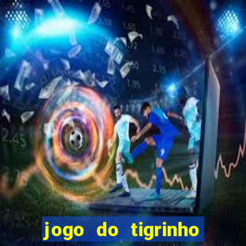 jogo do tigrinho com bonus