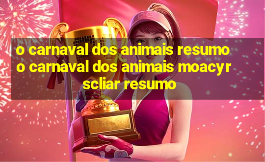 o carnaval dos animais resumo o carnaval dos animais moacyr scliar resumo