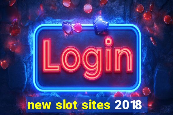 new slot sites 2018