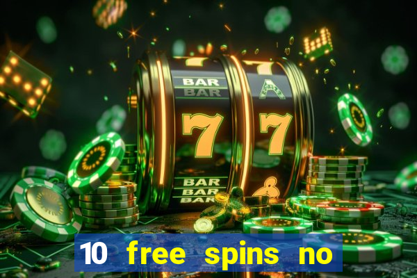 10 free spins no deposit casino