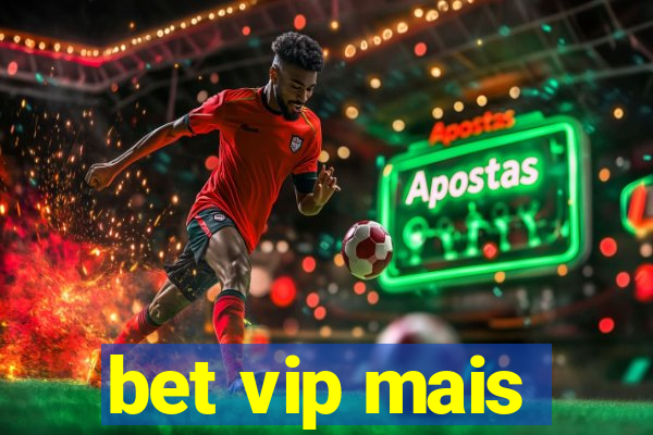 bet vip mais