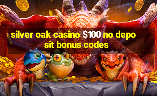 silver oak casino $100 no deposit bonus codes