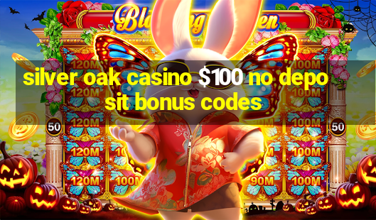 silver oak casino $100 no deposit bonus codes