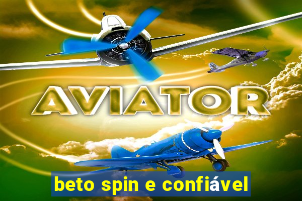 beto spin e confiável