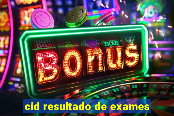 cid resultado de exames