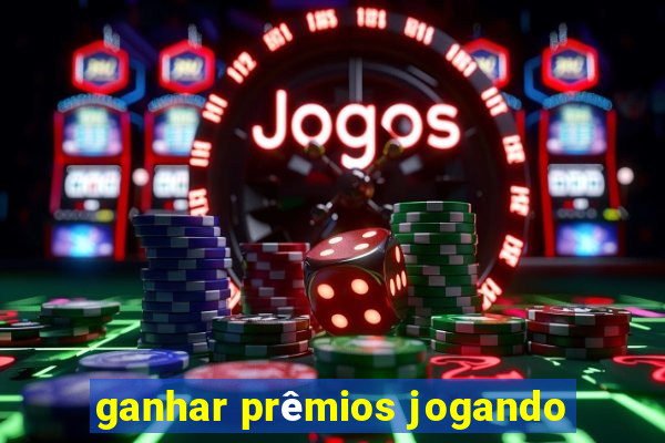 ganhar prêmios jogando