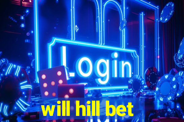 will hill bet