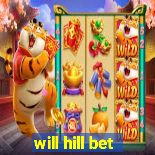 will hill bet