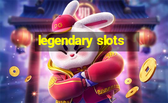 legendary slots