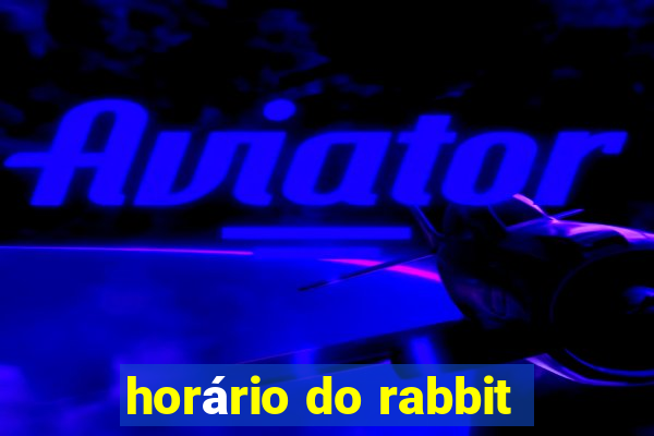 horário do rabbit