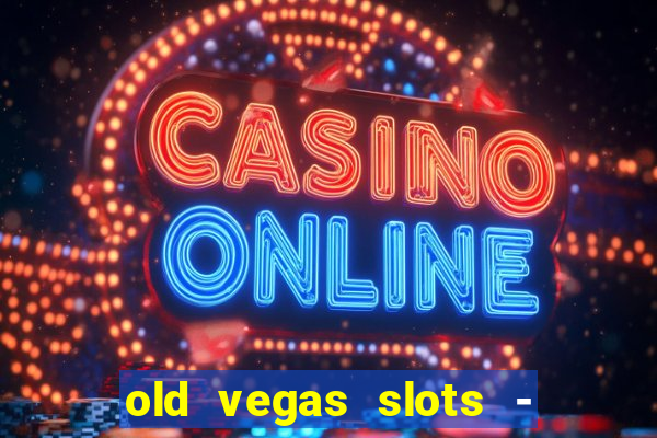 old vegas slots - casino 777