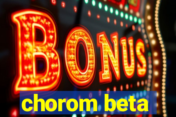 chorom beta