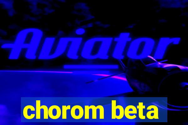 chorom beta