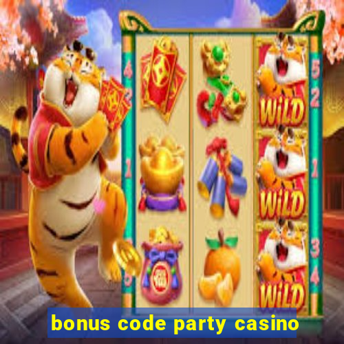 bonus code party casino