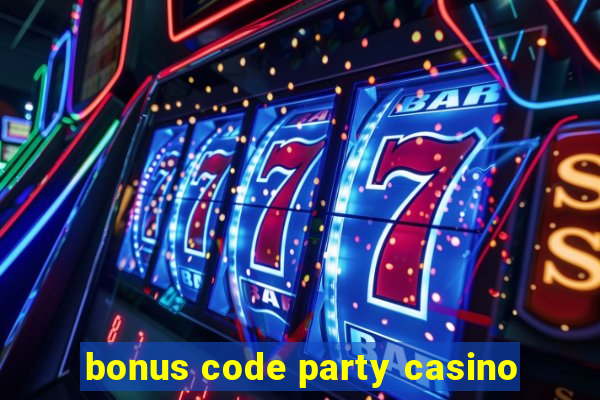 bonus code party casino