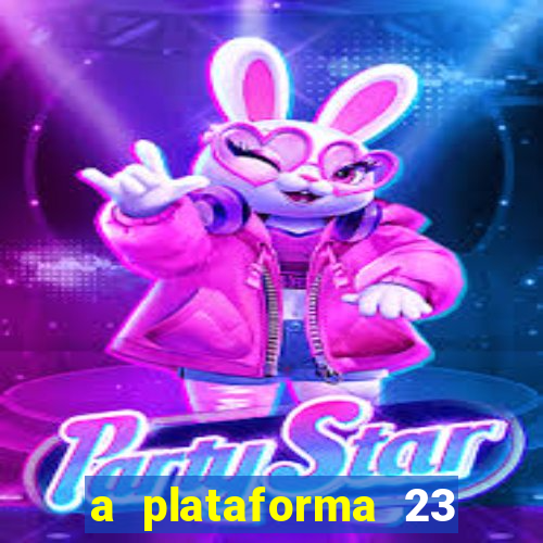 a plataforma 23 bet é confiável