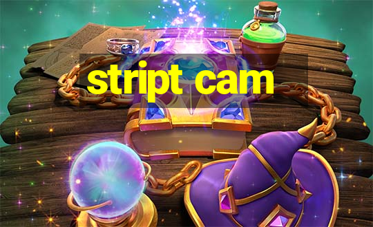 stript cam