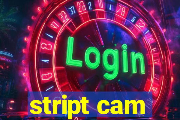 stript cam