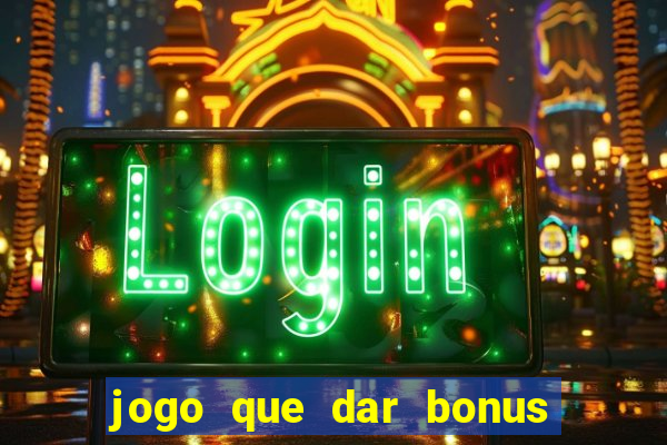 jogo que dar bonus no cadastro