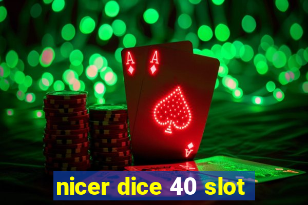 nicer dice 40 slot