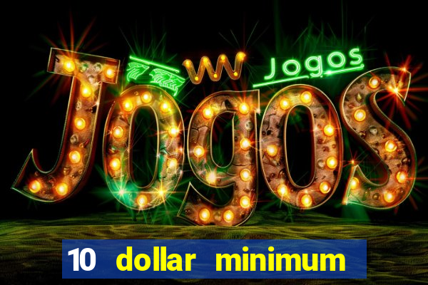 10 dollar minimum deposit online casino