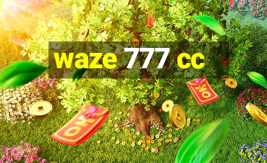 waze 777 cc