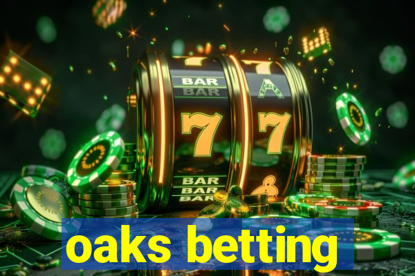 oaks betting