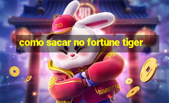 como sacar no fortune tiger