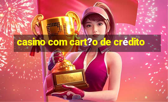 casino com cart?o de crédito