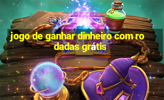 jogo de ganhar dinheiro com rodadas grátis