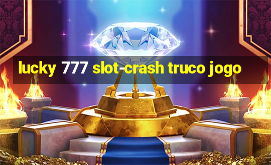 lucky 777 slot-crash truco jogo