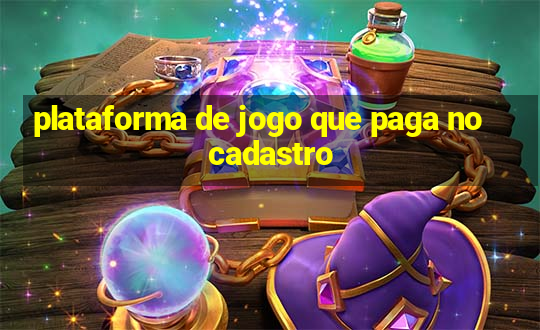 plataforma de jogo que paga no cadastro