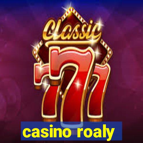 casino roaly