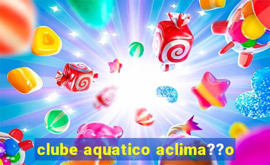 clube aquatico aclima??o