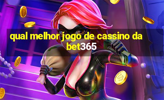 qual melhor jogo de cassino da bet365