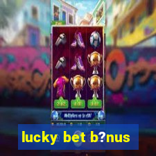 lucky bet b?nus