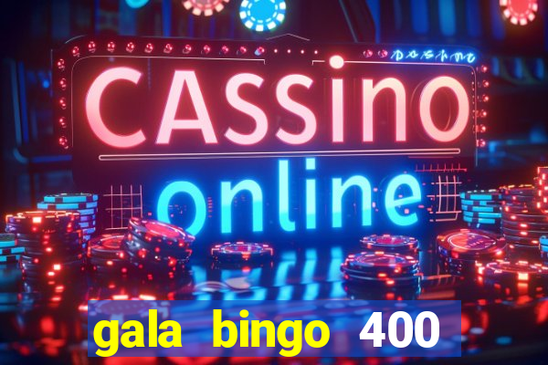 gala bingo 400 welcome bonus