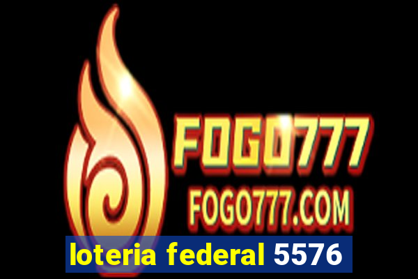 loteria federal 5576