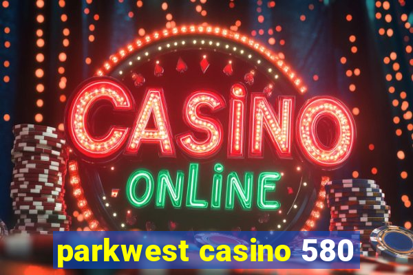 parkwest casino 580