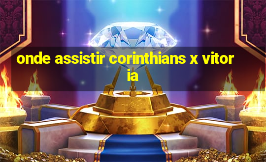 onde assistir corinthians x vitoria