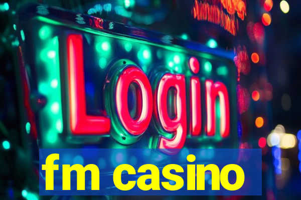 fm casino