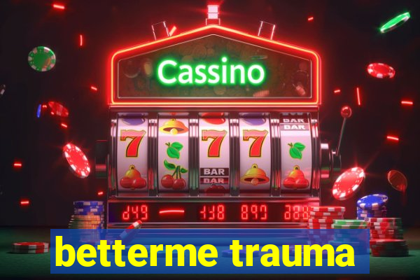 betterme trauma