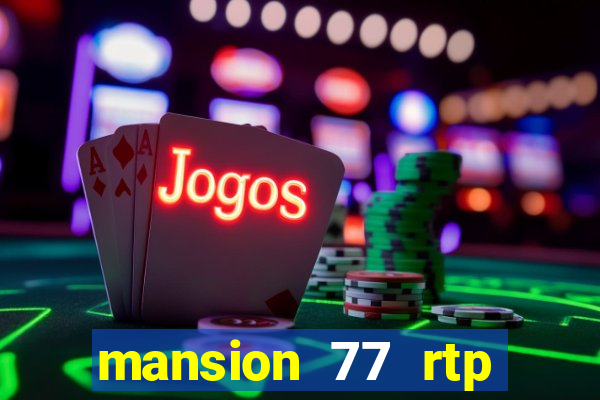 mansion 77 rtp live slot gacor