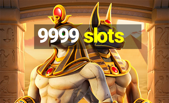 9999 slots