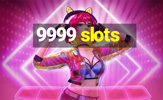 9999 slots