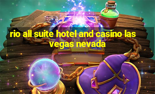 rio all suite hotel and casino las vegas nevada