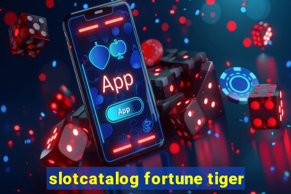 slotcatalog fortune tiger