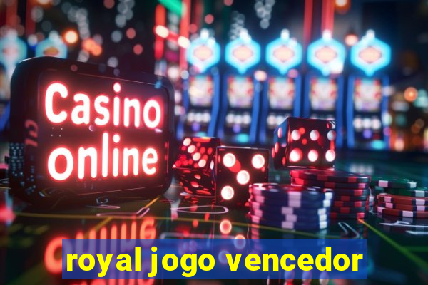 royal jogo vencedor