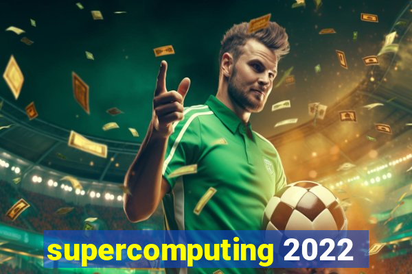 supercomputing 2022