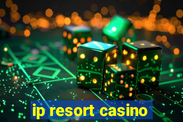 ip resort casino